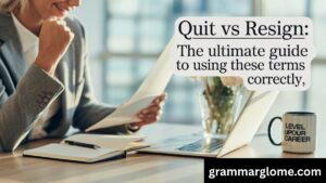 Quit vs Resign: The Ultimate Guide to Using These Terms Correctly