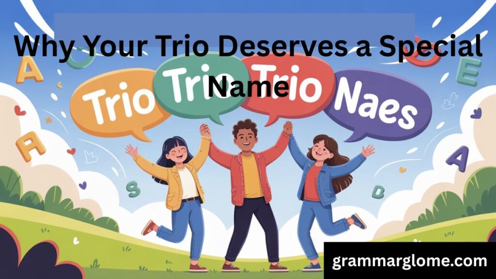 840 Best Trio Names For A Group Of 3 Friends: The Ultimate Collection