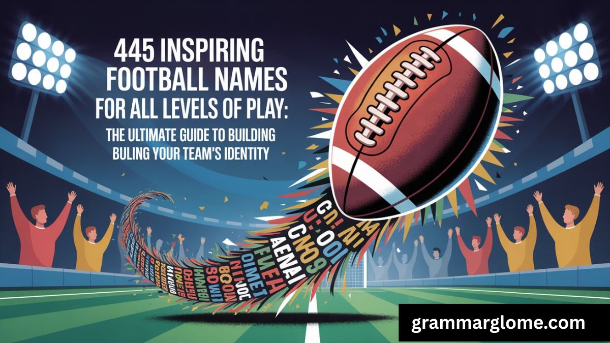 445 Inspiring Football Team Names For All Levels Of Play: The Ultimate Guide to Building Your Team's Identity