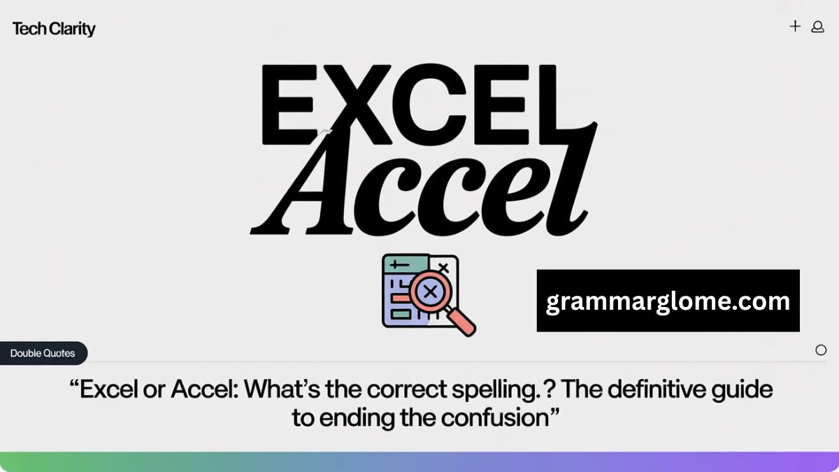 Excel or Accel: What's the Correct Spelling? The Definitive Guide to Ending the Confusion