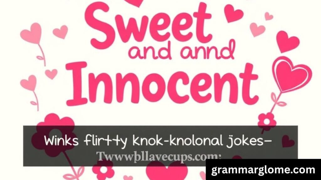 210+ Knock Knock Jokes Flirty That Will Make You Smile and Blush: The Ultimate Guide to Romantic Humor