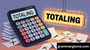 Totalling or Totaling: The Ultimate Guide to Choosing the Right Spelling