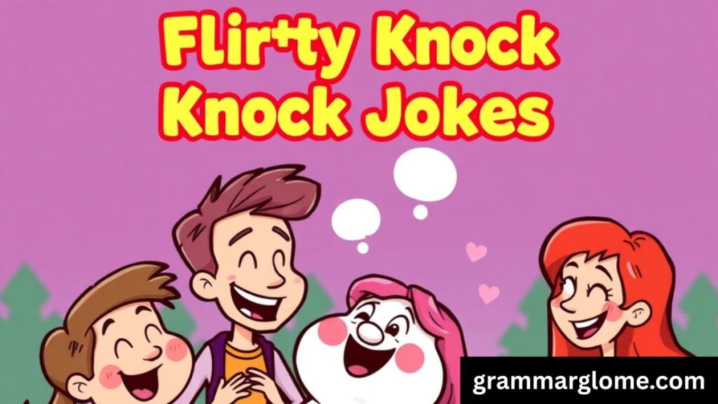 210+ Knock Knock Jokes Flirty That Will Make You Smile and Blush: The Ultimate Guide to Romantic Humor