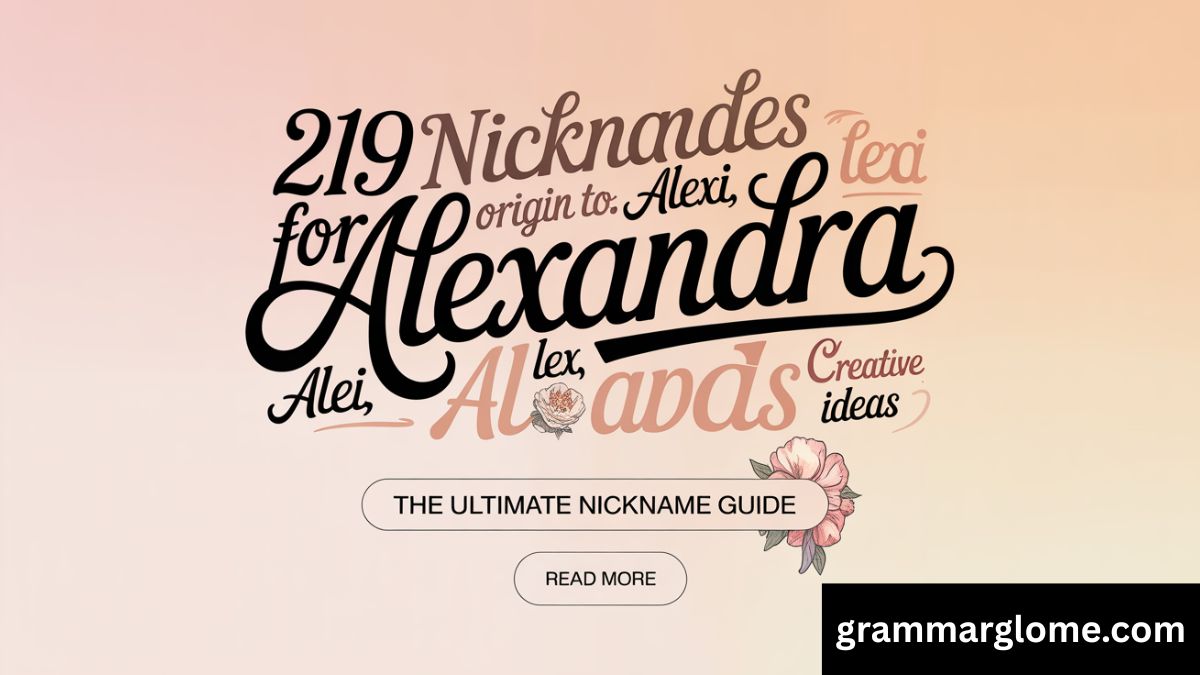 219 Nicknames for Alexandra: The Ultimate Guide to Origin, Meaning, and Creative Username Ideas
