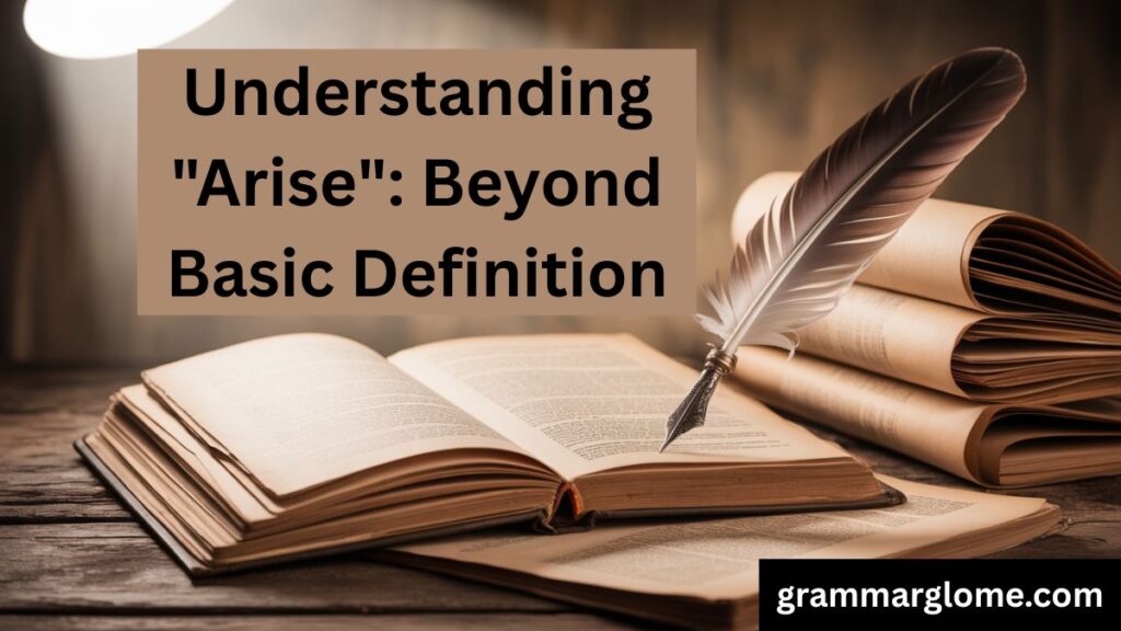 Arised or Arose: The Complete Guide to Using the Past Tense of Arise Correctly